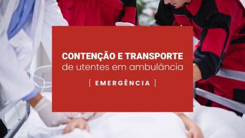 Contenção e Transporte de Utentes em Ambulância Contenção e Transporte de Utentes em Ambulância